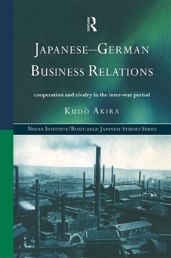 Japanese-German Business RelationsEbook Co-Operation and Rivalry in the Interwar Period