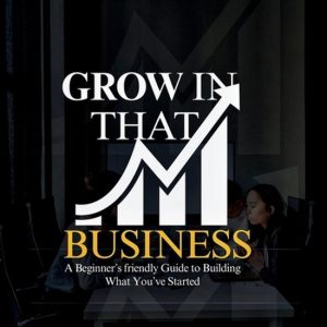 The Practical Business Series Guide- Grow in That Business The Practical Business Series Guide- Grow in That Business