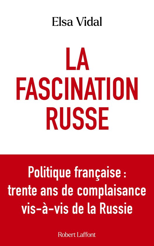 La Fascination russe - Politique française : trente ans de complaisance vis-à-vis de la RussieEbook