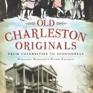 Old Charleston OriginalsEbook From Celebrities to Scoundrels Old Charleston OriginalsEbook From Celebrities to Scoundrels