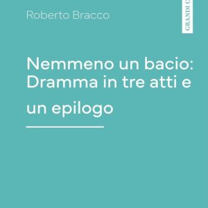Nemmeno un bacio: Dramma in tre atti e un epilogoEbook Nemmeno un bacio: Dramma in tre atti e un epilogoEbook