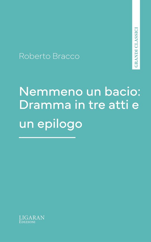 Nemmeno un bacio: Dramma in tre atti e un epilogoEbook