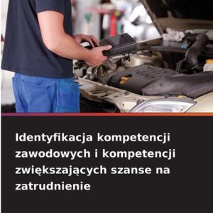 Identyfikacja kompetencji zawodowych i kompetencji zwiększających szanse na zatrudnienie Identyfikacja kompetencji zawodowych i kompetencji zwiększających szanse na zatrudnienie