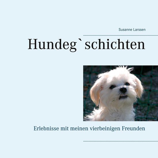 Hundeg`schichtenEbook Erlebnisse mit meinen vierbeinigen Freunden