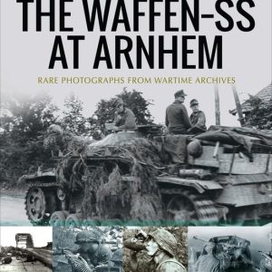 Images of War – The Waffen-SS at ArnhemEbook Rare Photographs from Wartime Archives Images of War – The Waffen-SS at ArnhemEbook Rare Photographs from Wartime Archives