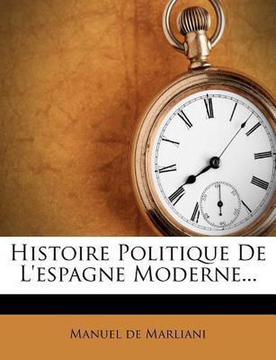 Histoire Politique De L'espagne Moderne...