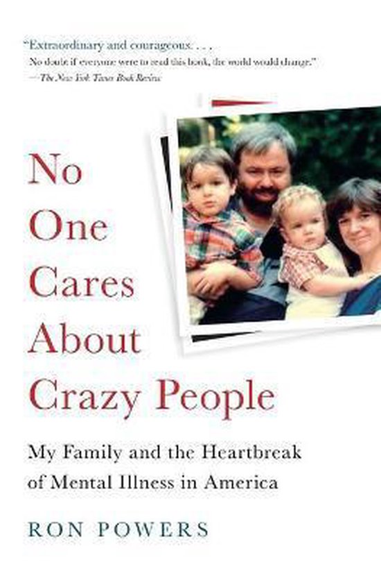 No One Cares About Crazy People My Family and the Heartbreak of Mental Illness in America My Family and the Heartbreak of Mental Illness in America