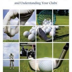 Golf Basics 101 A Beginner&rsquo;s Guide to Equipment, Terminology and Understanding Your Clubs