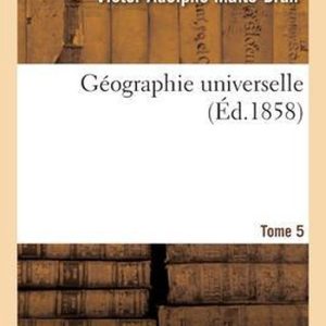 Géographie Universelle. Tome 5 Géographie Universelle. Tome 5