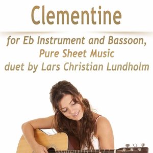 Oh My Darling Clementine for Eb Instrument and Bassoon, Pure Sheet Music duet by Lars Christian LundholmEbook Oh My Darling Clementine for Eb Instrument and Bassoon, Pure Sheet Music duet by Lars Christian LundholmEbook
