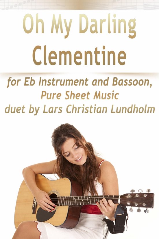Oh My Darling Clementine for Eb Instrument and Bassoon, Pure Sheet Music duet by Lars Christian LundholmEbook