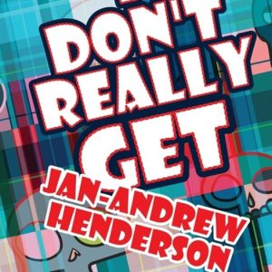 I Don’t Really Get Jan-Andrew Henderson A Short Story Collection I Don’t Really Get Jan-Andrew Henderson A Short Story Collection