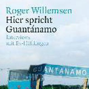 Hier spricht Guantánamo Roger Willemsen interview mit Ex-Häftlingen Hier spricht Guantánamo Roger Willemsen interview mit Ex-Häftlingen