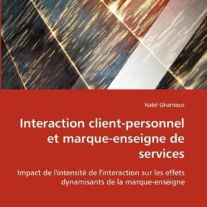 Interaction client-personnel et marque-enseigne de services Impact de l’intensité de l’interaction sur les effets dynamisants de la marque-enseigne Interaction client-personnel et marque-enseigne de services Impact de l’intensité de l’interaction sur les effets dynamisants de la marque-enseigne