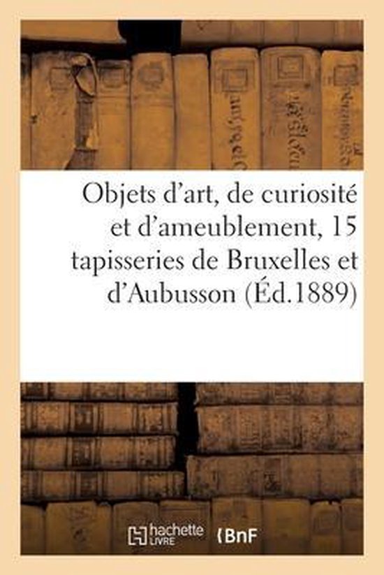 Objets d'Art, de Curiosité Et d'Ameublement, 15 Tapisseries Anciennes de Bruxelles Et d'Aubusson