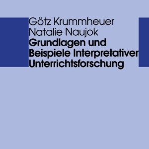 Grundlagen Und Beispiele Interpretativer Unterrichtsforschung Grundlagen Und Beispiele Interpretativer Unterrichtsforschung