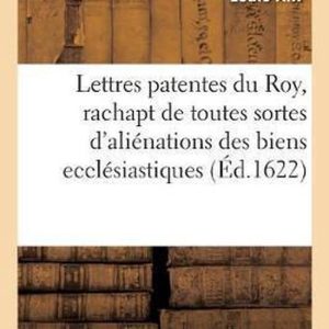 Lettres patentes, portant jussion au Grand Conseil de v rifier sans restriction et modification Quelconque Ses Édicts Pour Le Rachapt de Toutes Sortes d’Aliénations Des Biens Ecclésiastiques Lettres patentes, portant jussion au Grand Conseil de v rifier sans restriction et modification Quelconque Ses Édicts Pour Le Rachapt de Toutes Sortes d’Aliénations Des Biens Ecclésiastiques