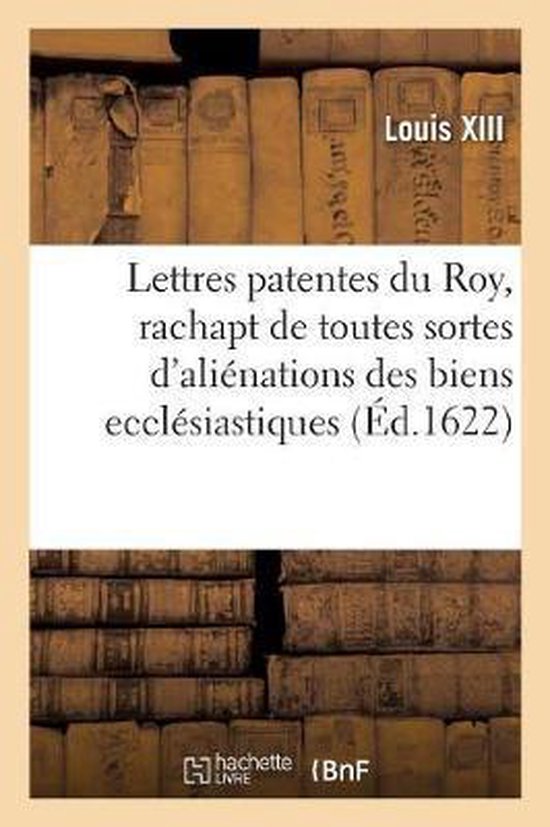 Lettres patentes, portant jussion au Grand Conseil de v rifier sans restriction et modification Quelconque Ses Édicts Pour Le Rachapt de Toutes Sortes d'Aliénations Des Biens Ecclésiastiques