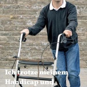 Ich trotze meinem Handicap und genieße mein Leben Ich trotze meinem Handicap und genieße mein Leben