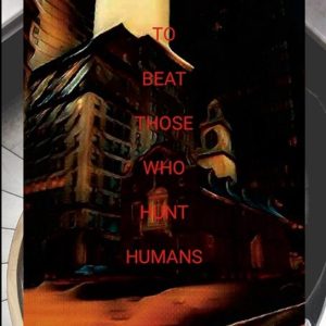 How To Beat Those Who Hunt Humans How To Beat Those Who Hunt Humans