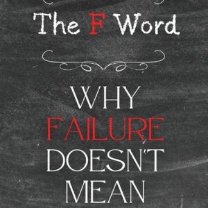 Ignite and Inspire-The F Word Why Failure Doesn’t Mean Ruin Ignite and Inspire-The F Word Why Failure Doesn’t Mean Ruin
