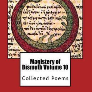 Magistery of Bismuth Volume Ten Poèmes rassemblés Magistery of Bismuth Volume Ten Poèmes rassemblés