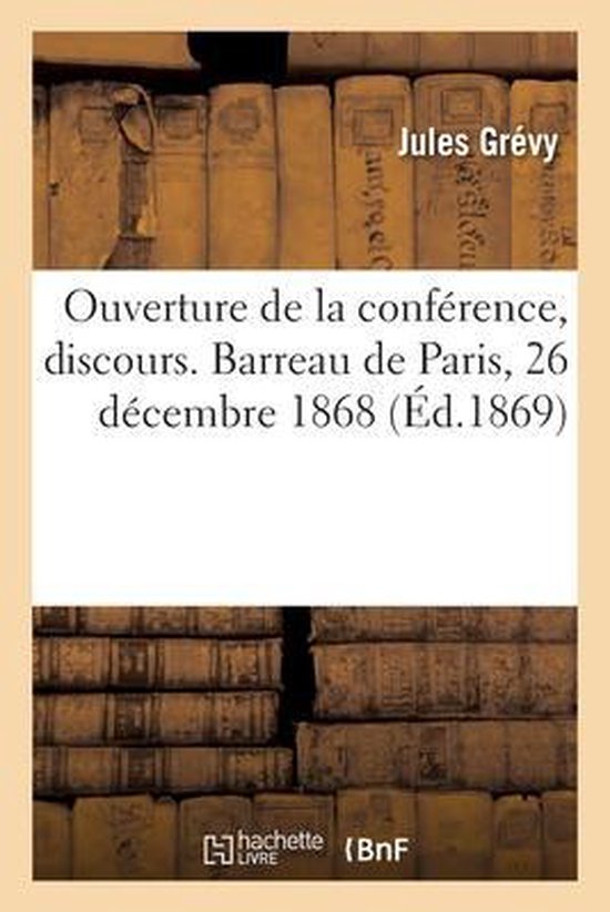 Ouverture de la Conf�rence, Discours. Barreau de Paris, 26 D�cembre 1868