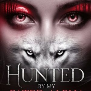 Hunted by My Fated AlphaEbook Una oscura novela romántica paranormal de hombres lobo Hunted by My Fated AlphaEbook Una oscura novela romántica paranormal de hombres lobo