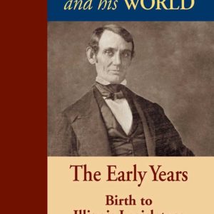 Lincoln and His WorldEbook Vol. 1, The Early Years: Birth to Illinois Legislature