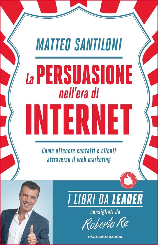 La persuasione nell'era di InternetEbook Come ottenere contatti e clienti attraverso il web marketing