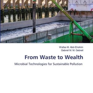 From Waste to Wealth Microbial Technologies for Sustainable Pollution From Waste to Wealth Microbial Technologies for Sustainable Pollution