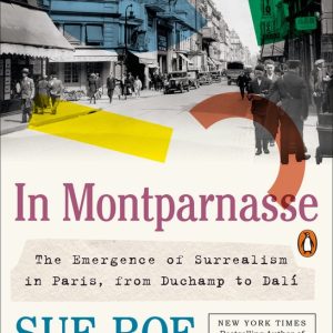 In Montparnasse The Emergence of Surrealism in Paris, from Duchamp to Dalí In Montparnasse The Emergence of Surrealism in Paris, from Duchamp to Dalí