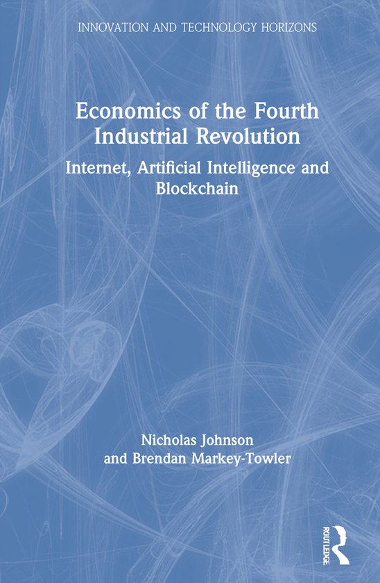 Innovation and Technology Horizons- Economics of the Fourth Industrial Revolution Internet, Artificial Intelligence and Blockchain