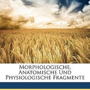 Morphologische, anatomische und physiologische Fragmente Morphologische, anatomische und physiologische Fragmente