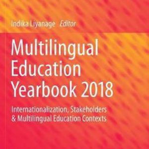 Multilingual Education Yearbook- Multilingual Education Yearbook 2018 Internationalization, Stakeholders & Multilingual Education Contexts Multilingual Education Yearbook- Multilingual Education Yearbook 2018 Internationalization, Stakeholders & Multilingual Education Contexts