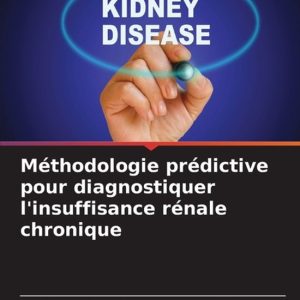 Méthodologie prédictive pour diagnostiquer l’insuffisance rénale chronique Méthodologie prédictive pour diagnostiquer l’insuffisance rénale chronique