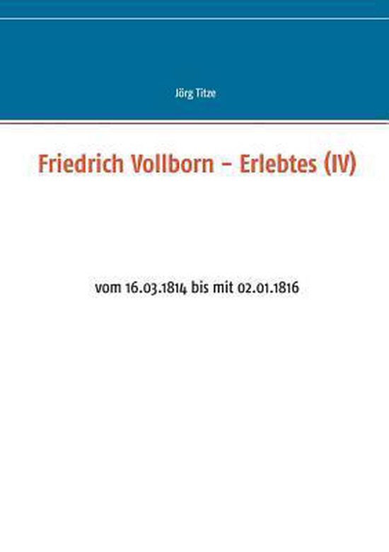 Friedrich Vollborn - Erlebtes (IV) vom 16.03.1814 bis mit 02.01.1816
