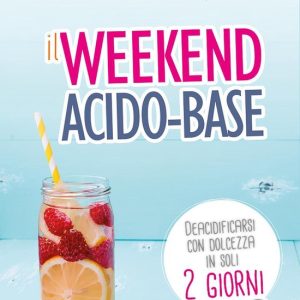 Il weekend acido-baseEbook Deacidificarsi con dolcezza in soli 2 giorni