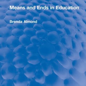 Routledge Revivals- Means and Ends in Education Routledge Revivals- Means and Ends in Education