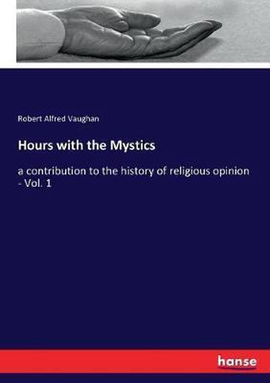 Hours with the Mystics a contribution to the history of religious opinion - Vol. 1