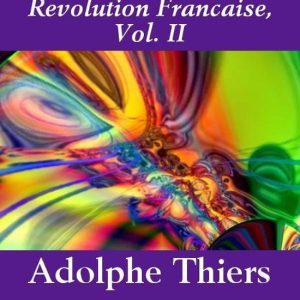 Histoire De La Revolution Francaise, Vol. IIEbook Histoire De La Revolution Francaise, Vol. IIEbook