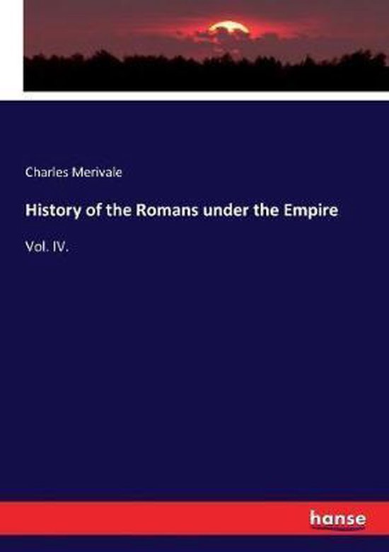 History of the Romans under the Empire Vol. IV.