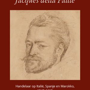 Jacques della Faille Handelaar op Italië, Spanje en Marokko, 1549-1615 Jacques della Faille Handelaar op Italië, Spanje en Marokko, 1549-1615