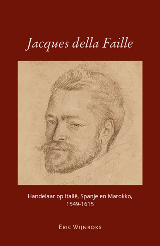 Jacques della Faille Handelaar op Italië, Spanje en Marokko, 1549-1615