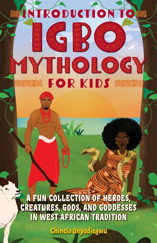 Introduction to Igbo Mythology for Kids A Fun Collection of Heroes, Creatures, Gods, and Goddesses in West African Tradition