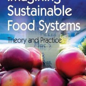 Imagining Sustainable Food Systems Theory and Practice Imagining Sustainable Food Systems Theory and Practice