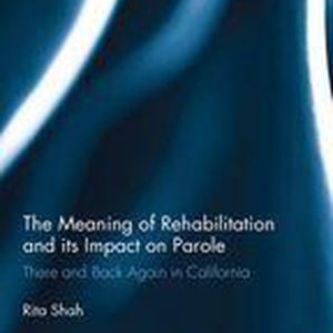 Innovations in Corrections – The Meaning of Rehabilitation and its Impact on ParoleEbook There and Back Again in California Innovations in Corrections – The Meaning of Rehabilitation and its Impact on ParoleEbook There and Back Again in California