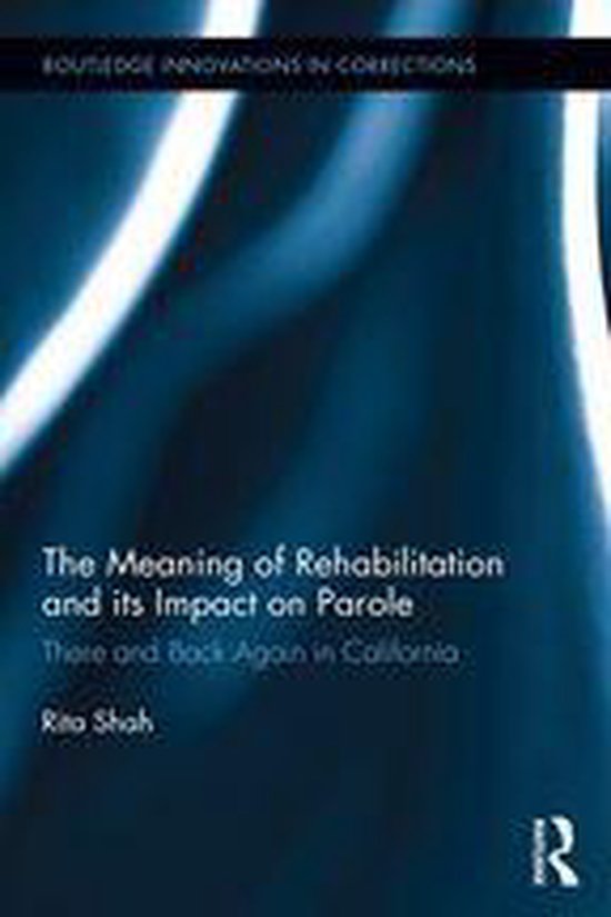 Innovations in Corrections - The Meaning of Rehabilitation and its Impact on ParoleEbook There and Back Again in California