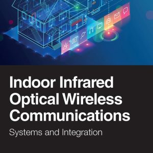 Indoor Infrared Optical Wireless Communications Systems and Integration Indoor Infrared Optical Wireless Communications Systems and Integration