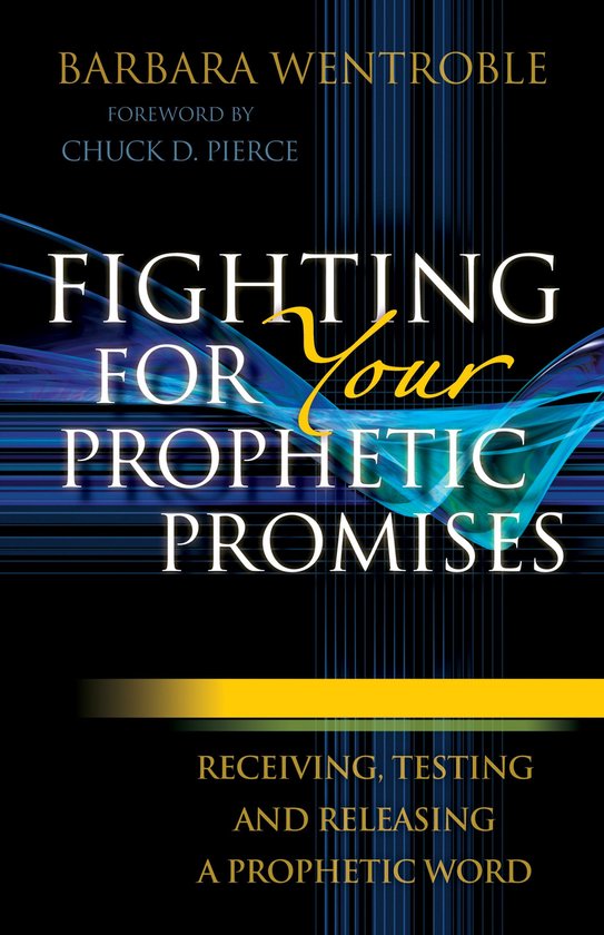 Fighting for Your Prophetic PromisesEbook Receiving, Testing and Releasing a Prophetic Word